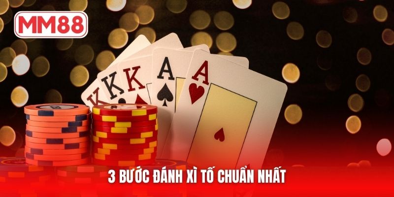 3 bước đánh xì tố chuẩn nhất
