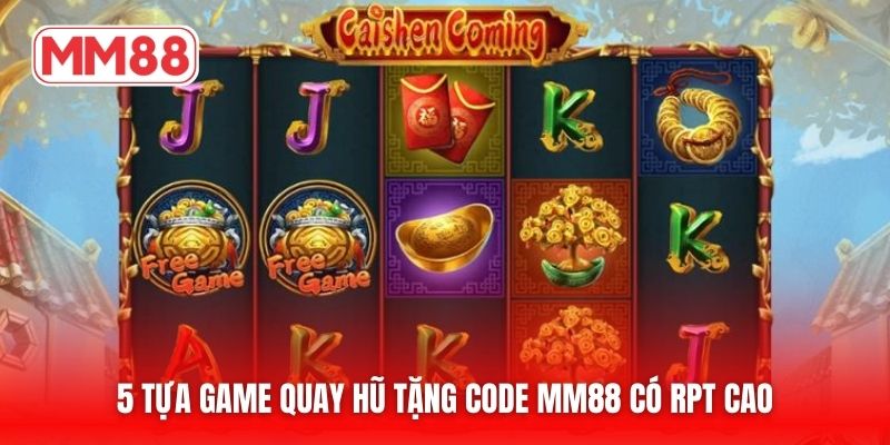 5 tựa game quay hũ tặng code MM88 có RPT cao