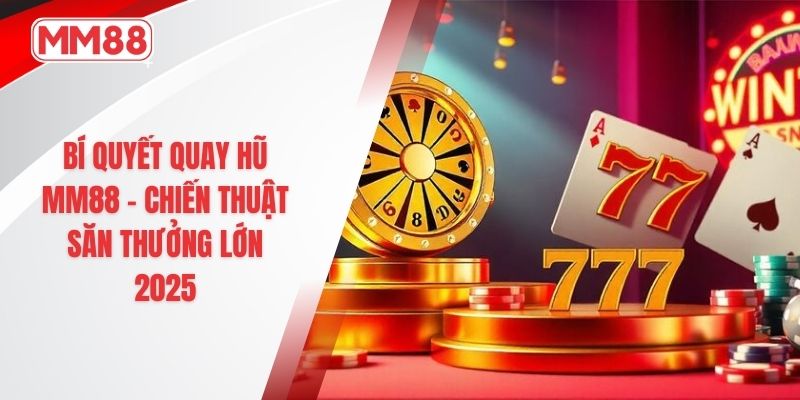 bí quyết quay hũ mm88