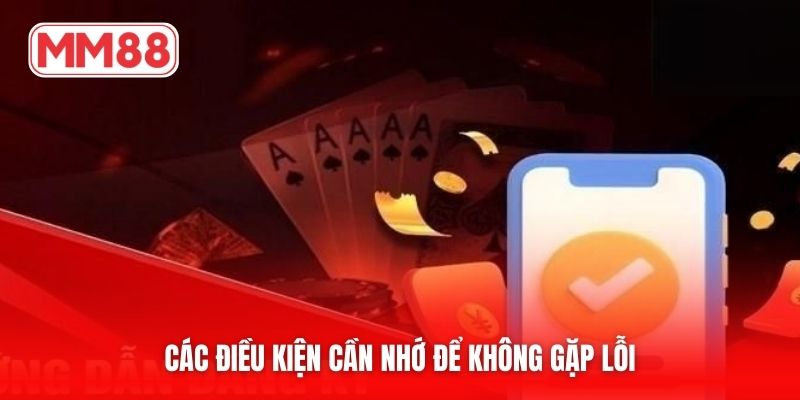 Các điều kiện cần nhớ để không gặp lỗi