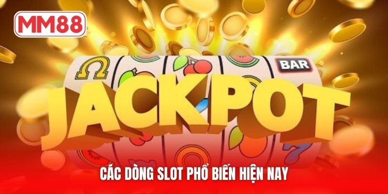 Các dòng slot phổ biến hiện nay
