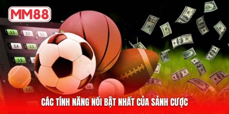 Các tính năng nổi bật nhất của sảnh cược