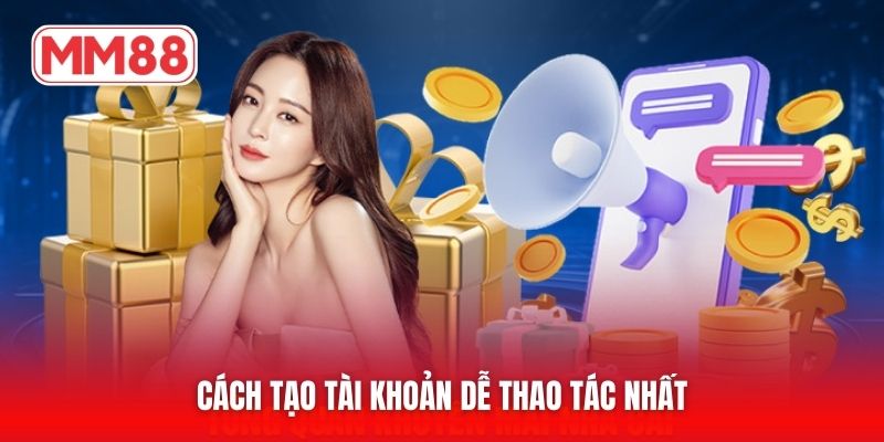 Cách tạo tài khoản dễ thao tác nhất