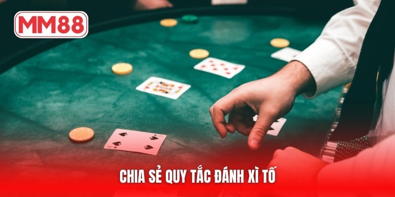 Chia sẻ quy tắc đánh xì tố