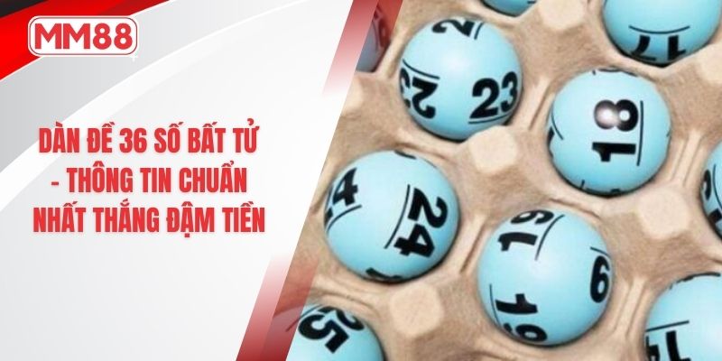 dàn đề 36 số bất tử