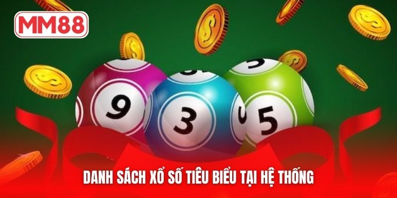 Danh sách xổ số tiêu biểu tại hệ thống