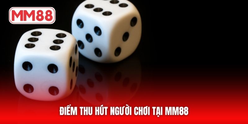 Điểm thu hút người chơi tại MM88