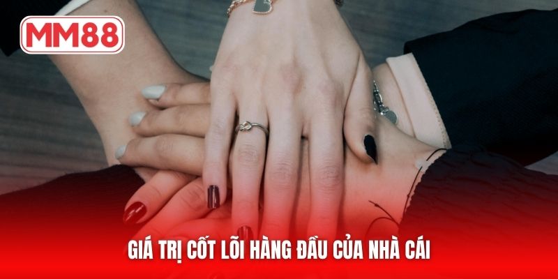 Giá trị cốt lõi hàng đầu của nhà cái