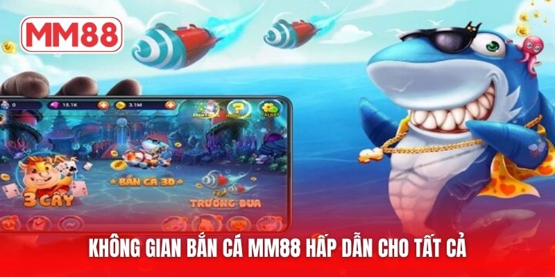 Không gian bắn cá MM88 hấp dẫn cho tất cả