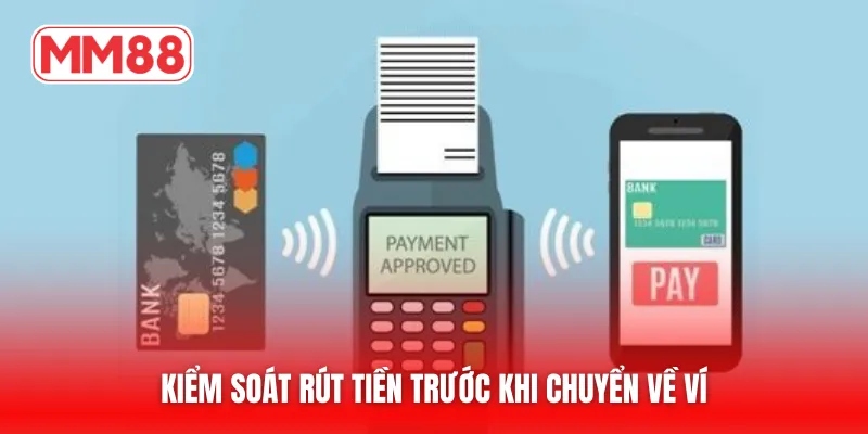 Kiểm soát rút tiền trước khi chuyển về ví