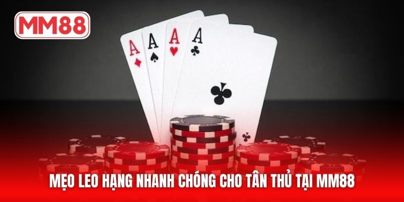 Mẹo leo hạng nhanh chóng cho tân thủ tại MM88