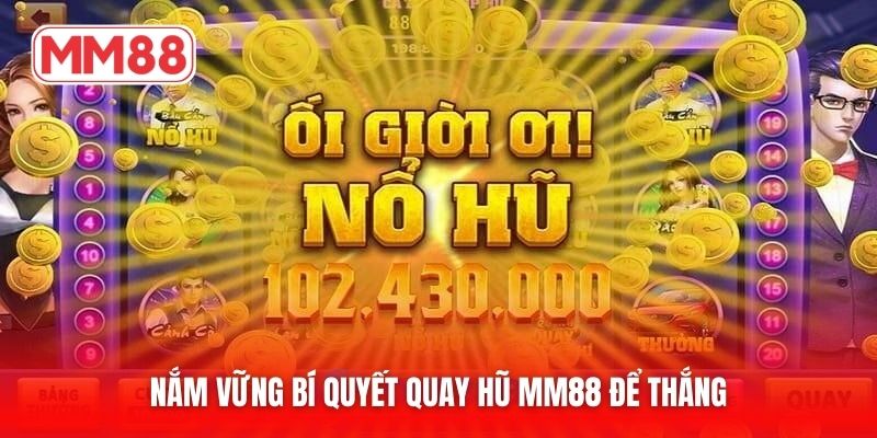 Nắm vững bí quyết quay hũ MM88 để thắng