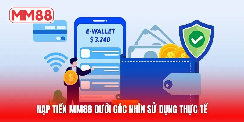Nạp tiền MM88 dưới góc nhìn sử dụng thực tế