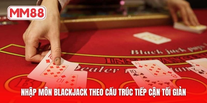 Nhập môn blackjack theo cấu trúc tiếp cận tối giản