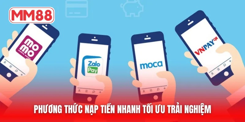 Phương thức nạp tiền nhanh tối ưu trải nghiệm