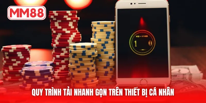 Quy trình tải nhanh gọn trên thiết bị cá nhân