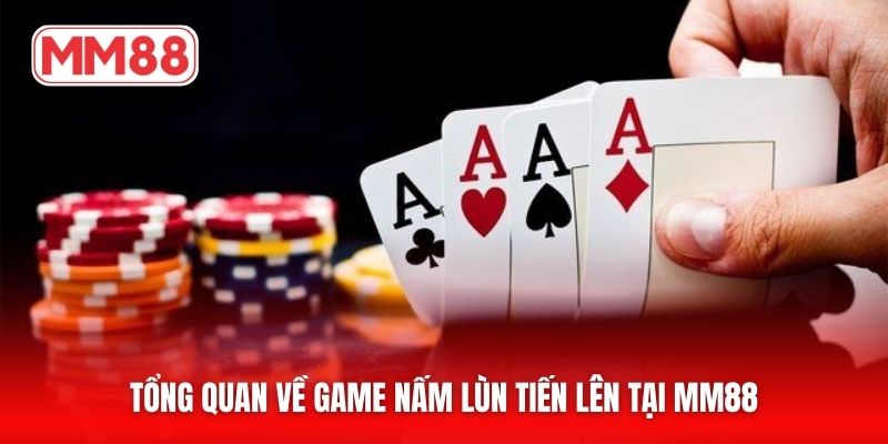 Tổng quan về game nấm lùn tiến lên tại MM88