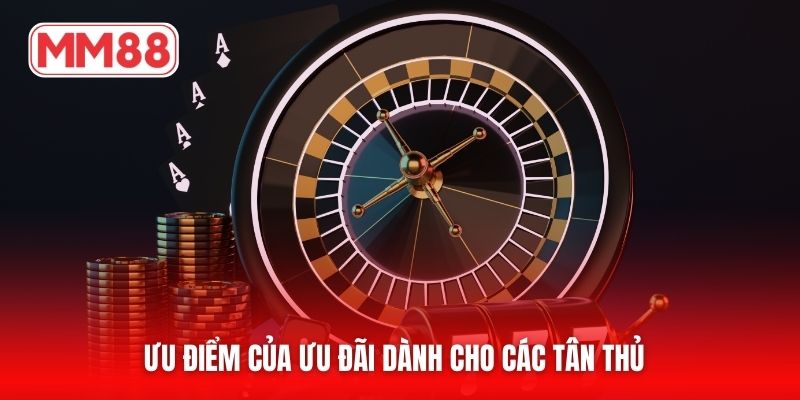 Ưu điểm của ưu đãi dành cho các tân thủ