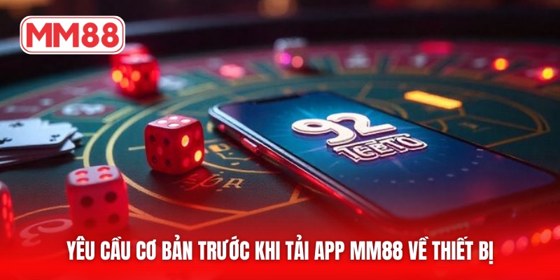Yêu cầu cơ bản trước khi tải app MM88 về thiết bị