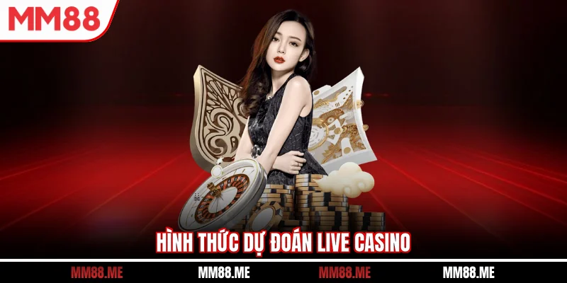 Hình thức dự đoán live casino 